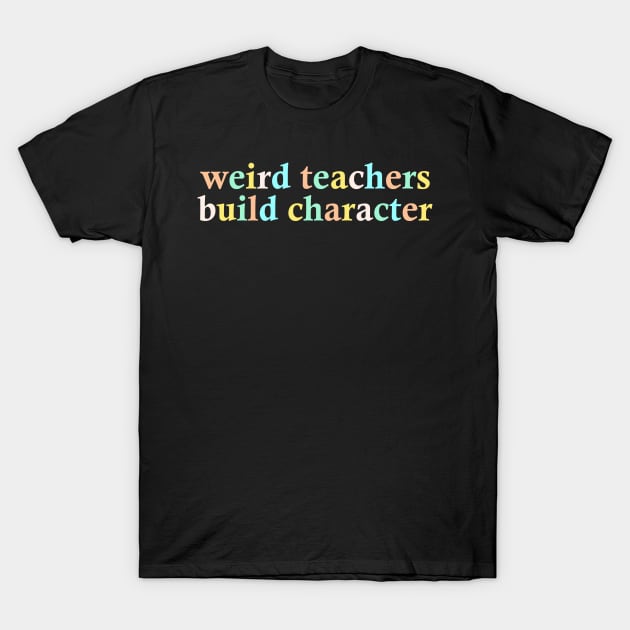 Weird Teachers Build Character T-Shirt by AnKa Art